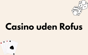 Casinoer Uden Rofus Din Guide til Spillets Verden